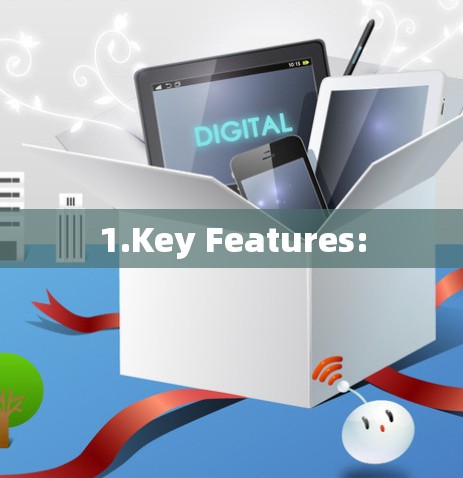 1.Key Features: 1.Key Features: