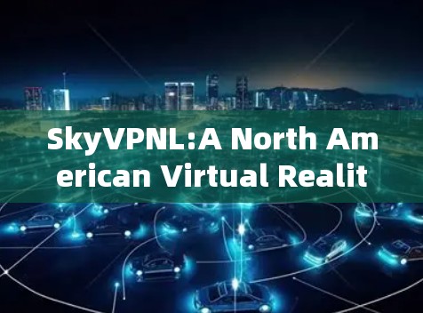 SkyVPNL:A North American Virtual Reality Initiative