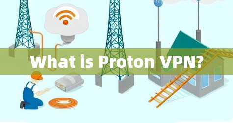 What is Proton VPN?
